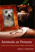 Animals as Persons: Essays on the Abolition of Animal Exploitation