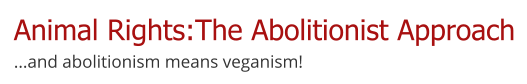 Animal Rights The Abolitionist Approach